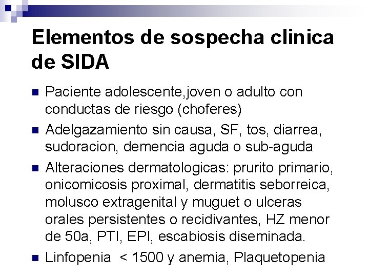 Elementos de sospecha clinica de SIDA n n Paciente adolescente, joven o adulto conductas