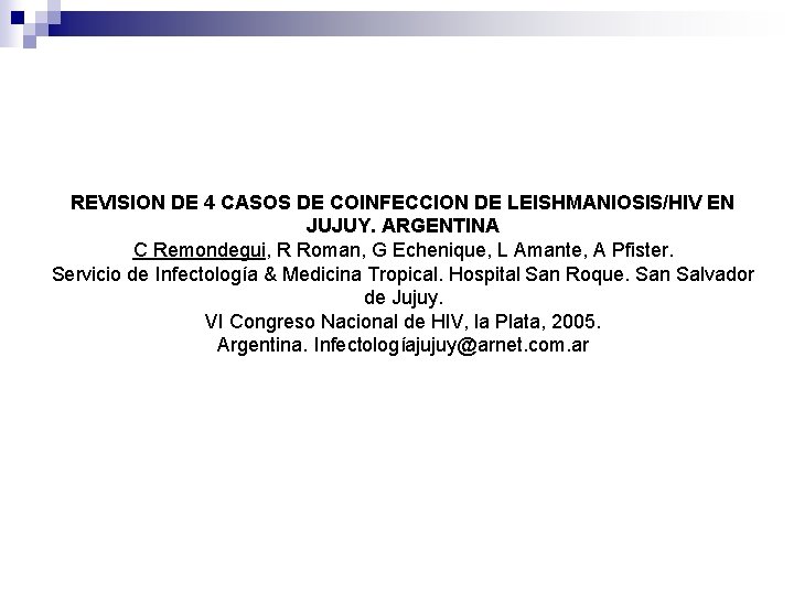 REVISION DE 4 CASOS DE COINFECCION DE LEISHMANIOSIS/HIV EN JUJUY. ARGENTINA C Remondegui, R