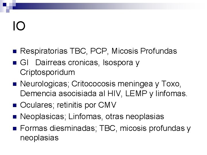 IO n n n Respiratorias TBC, PCP, Micosis Profundas GI Dairreas cronicas, Isospora y