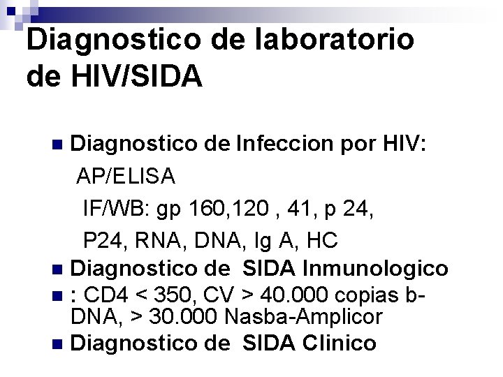 Diagnostico de laboratorio de HIV/SIDA Diagnostico de Infeccion por HIV: AP/ELISA IF/WB: gp 160,