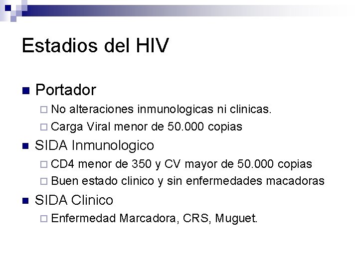 Estadios del HIV n Portador ¨ No alteraciones inmunologicas ni clinicas. ¨ Carga Viral