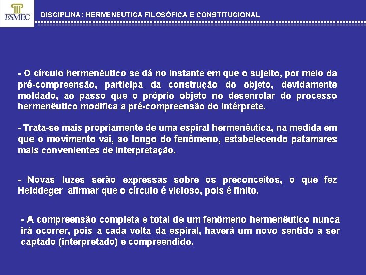 DISCIPLINA: HERMENÊUTICA FILOSÓFICA E CONSTITUCIONAL - O círculo hermenêutico se dá no instante em