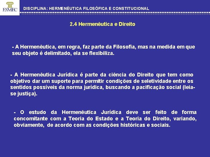 DISCIPLINA: HERMENÊUTICA FILOSÓFICA E CONSTITUCIONAL 2. 4 Hermenêutica e Direito - A Hermenêutica, em