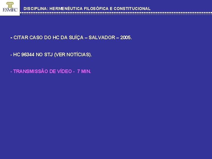 DISCIPLINA: HERMENÊUTICA FILOSÓFICA E CONSTITUCIONAL - CITAR CASO DO HC DA SUÍÇA – SALVADOR