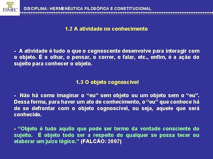 DISCIPLINA: HERMENÊUTICA FILOSÓFICA E CONSTITUCIONAL 1. 2 A atividade no conhecimento - A atividade