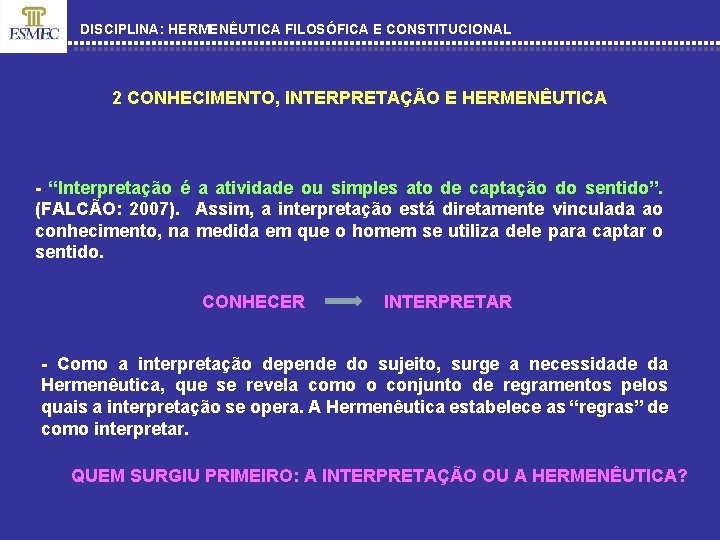 DISCIPLINA: HERMENÊUTICA FILOSÓFICA E CONSTITUCIONAL 2 CONHECIMENTO, INTERPRETAÇÃO E HERMENÊUTICA - “Interpretação é a
