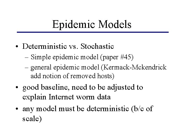 Epidemic Models • Deterministic vs. Stochastic – Simple epidemic model (paper #45) – general
