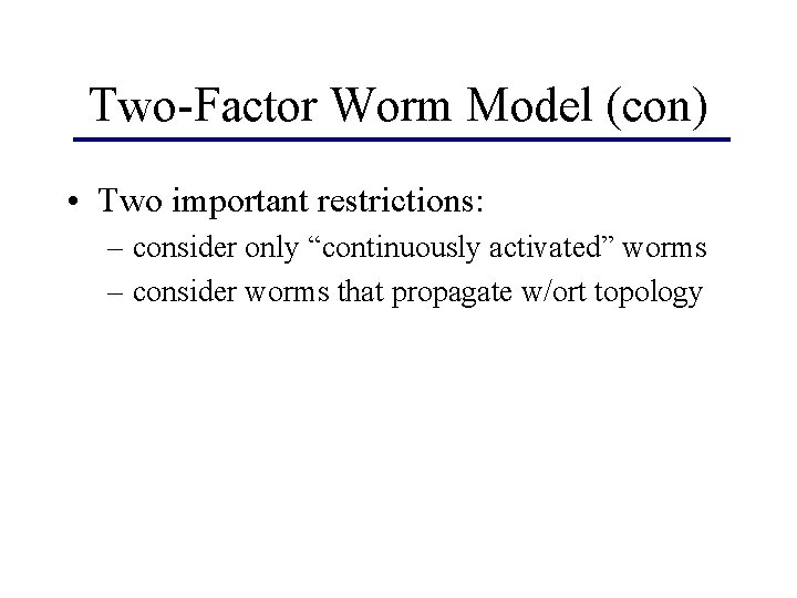 Two-Factor Worm Model (con) • Two important restrictions: – consider only “continuously activated” worms