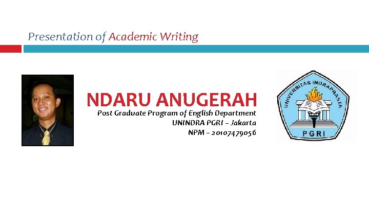 Presentation of Academic Writing NDARU ANUGERAH Post Graduate Program of English Department UNINDRA PGRI Presentation of Academic Writing NDARU ANUGERAH Post Graduate Program of English Department UNINDRA PGRI