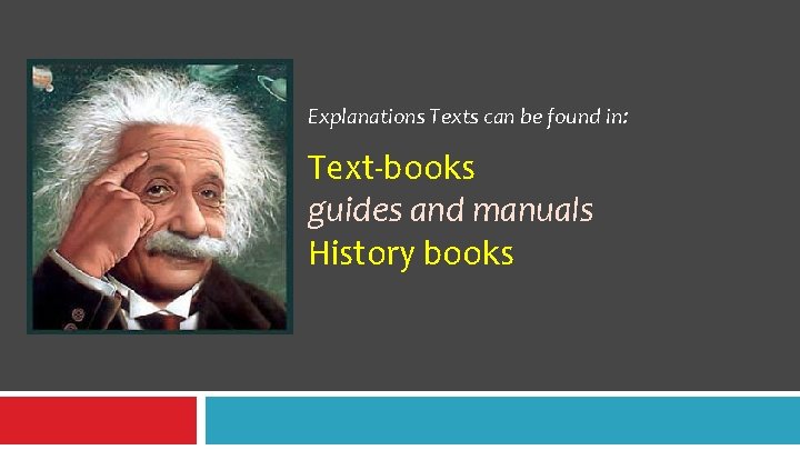 Explanations Texts can be found in: Text-books guides and manuals History books Explanations Texts can be found in: Text-books guides and manuals History books