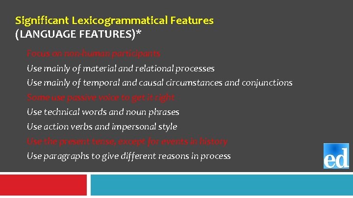 Significant Lexicogrammatical Features (LANGUAGE FEATURES)* Focus on non-human participants Use mainly of material and Significant Lexicogrammatical Features (LANGUAGE FEATURES)* Focus on non-human participants Use mainly of material and