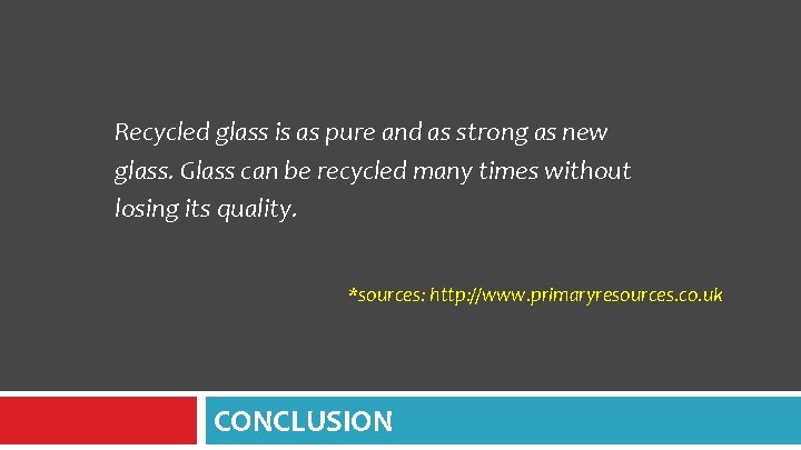Recycled glass is as pure and as strong as new glass. Glass can be Recycled glass is as pure and as strong as new glass. Glass can be