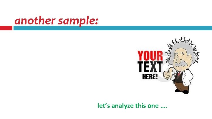 another sample: let’s analyze this one …. another sample: let’s analyze this one ….