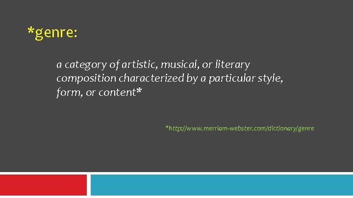 *genre: a category of artistic, musical, or literary composition characterized by a particular style, *genre: a category of artistic, musical, or literary composition characterized by a particular style,