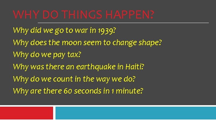 WHY DO THINGS HAPPEN? Why did we go to war in 1939? Why does WHY DO THINGS HAPPEN? Why did we go to war in 1939? Why does