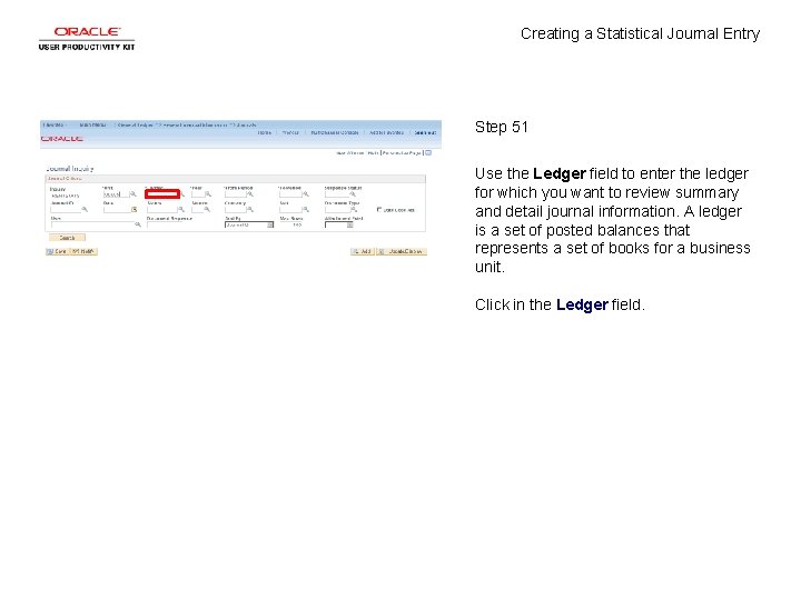 Creating a Statistical Journal Entry Step 51 Use the Ledger field to enter the