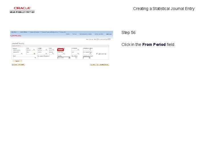 Creating a Statistical Journal Entry Step 56 Click in the From Period field. 