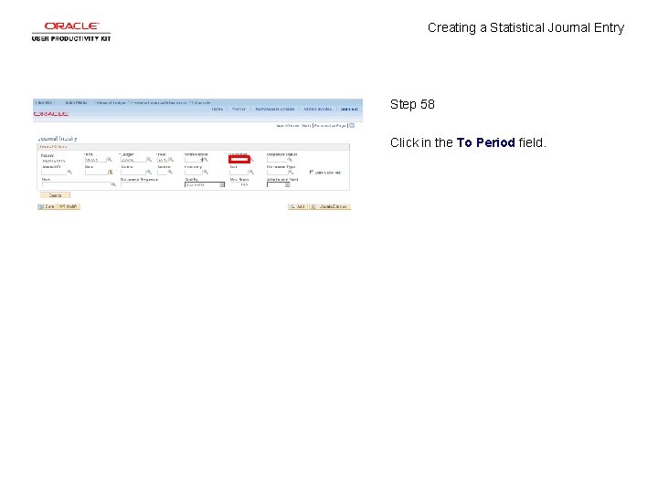 Creating a Statistical Journal Entry Step 58 Click in the To Period field. 