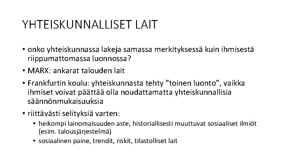 YHTEISKUNNALLISET LAIT • onko yhteiskunnassa lakeja samassa merkityksessä kuin ihmisestä riippumattomassa luonnossa? • MARX: