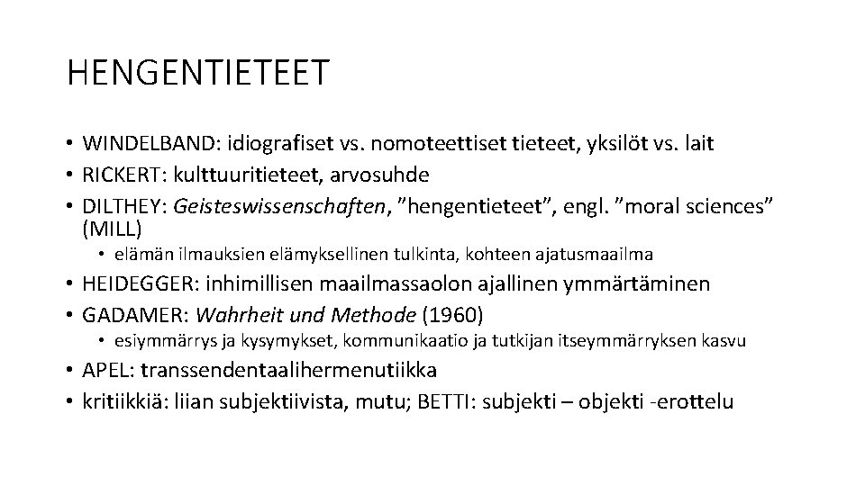 HENGENTIETEET • WINDELBAND: idiografiset vs. nomoteettiset tieteet, yksilöt vs. lait • RICKERT: kulttuuritieteet, arvosuhde