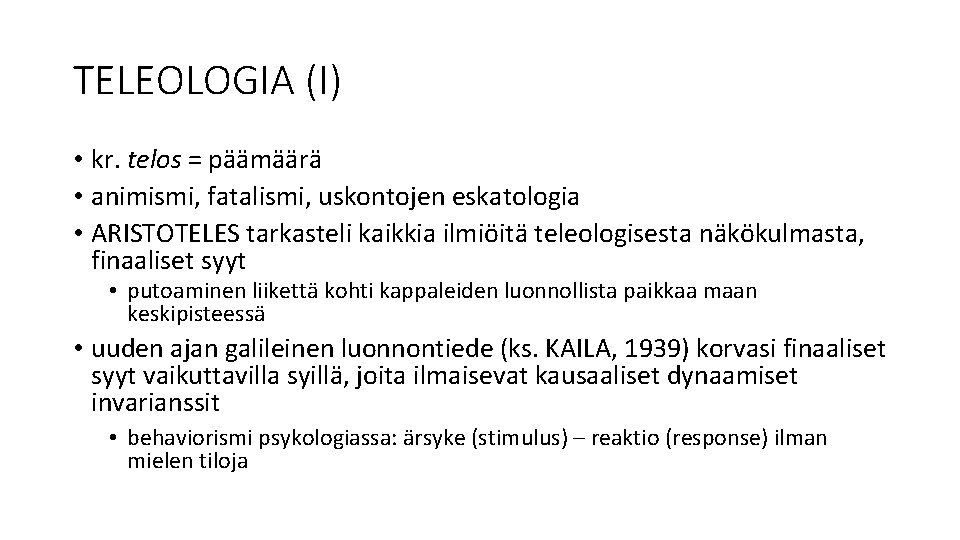 TELEOLOGIA (I) • kr. telos = päämäärä • animismi, fatalismi, uskontojen eskatologia • ARISTOTELES