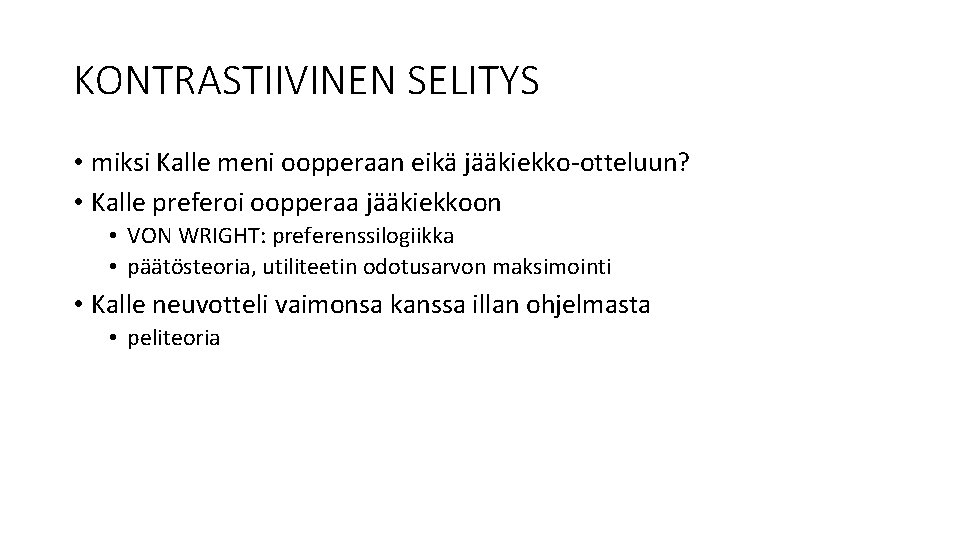 KONTRASTIIVINEN SELITYS • miksi Kalle meni oopperaan eikä jääkiekko-otteluun? • Kalle preferoi oopperaa jääkiekkoon