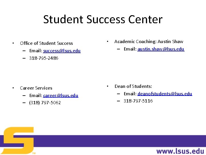 Student Success Center • Office of Student Success – Email: success@lsus. edu – 318 Student Success Center • Office of Student Success – Email: success@lsus. edu – 318