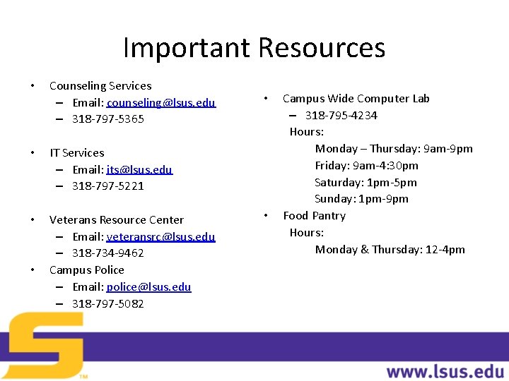 Important Resources • Counseling Services – Email: counseling@lsus. edu – 318 -797 -5365 • Important Resources • Counseling Services – Email: counseling@lsus. edu – 318 -797 -5365 •