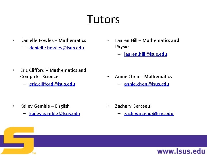 Tutors • Danielle Bowles – Mathematics – danielle. bowles@lsus. edu • Eric Clifford – Tutors • Danielle Bowles – Mathematics – danielle. bowles@lsus. edu • Eric Clifford –