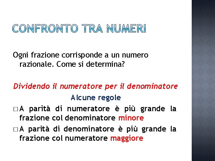 Ogni frazione corrisponde a un numero razionale. Come si determina? Dividendo il numeratore per