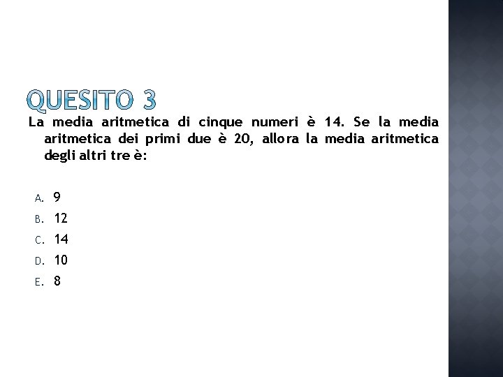 La media aritmetica di cinque numeri è 14. Se la media aritmetica dei primi