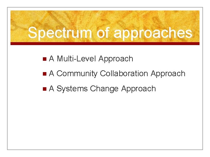 Spectrum of approaches n. A Multi-Level Approach n. A Community Collaboration Approach n. A