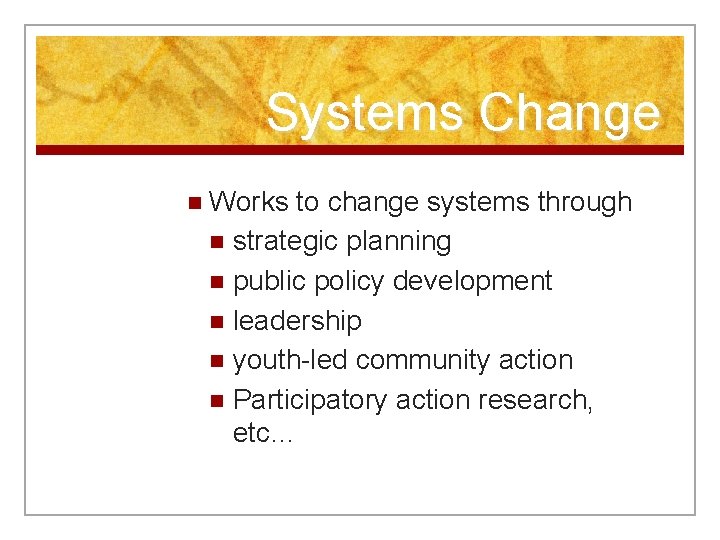 Systems Change n Works to change systems through n strategic planning n public policy