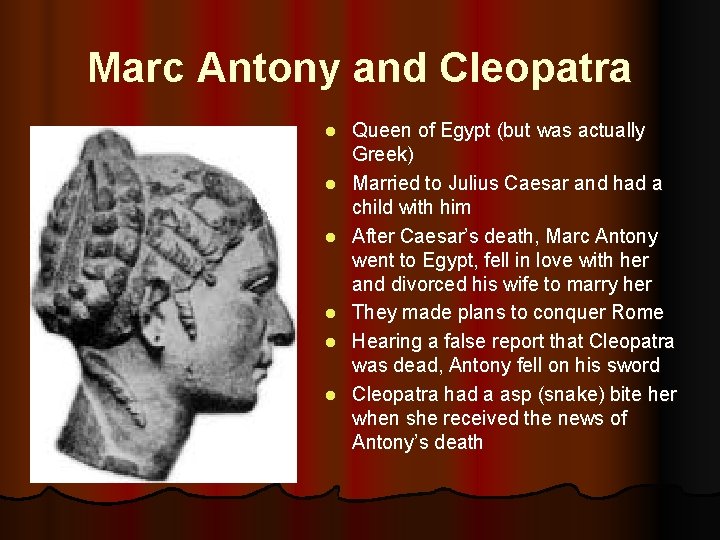 Marc Antony and Cleopatra l l l Queen of Egypt (but was actually Greek)