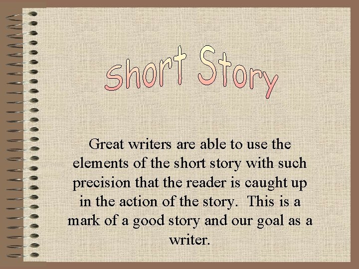 Great writers are able to use the elements of the short story with such