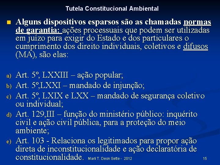 Tutela Constitucional Ambiental n Alguns dispositivos esparsos são as chamadas normas de garantia: ações