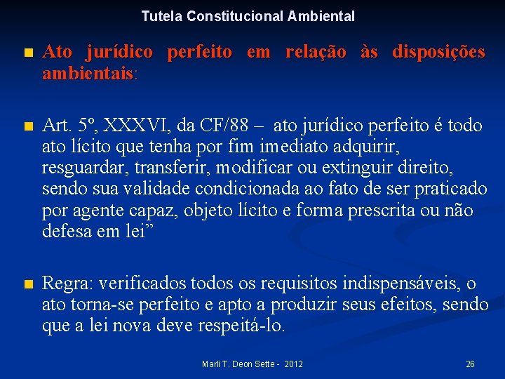 Tutela Constitucional Ambiental n Ato jurídico perfeito em relação às disposições ambientais: n Art.