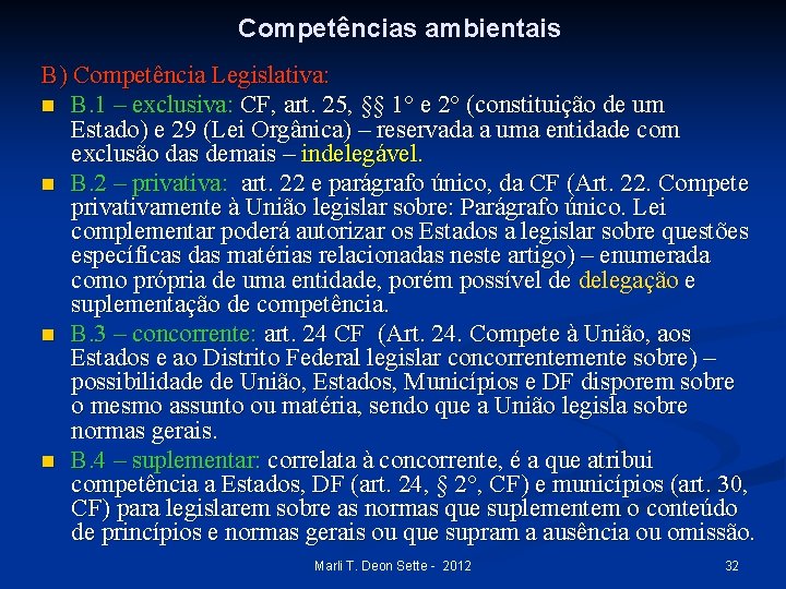 Competências ambientais B) Competência Legislativa: n B. 1 – exclusiva: CF, art. 25, §§