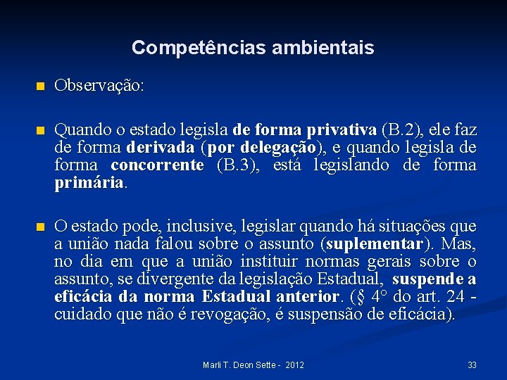 Competências ambientais n Observação: n Quando o estado legisla de forma privativa (B. 2),