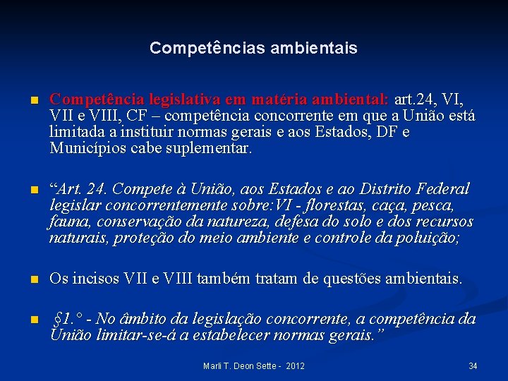 Competências ambientais n Competência legislativa em matéria ambiental: art. 24, VII e VIII, CF