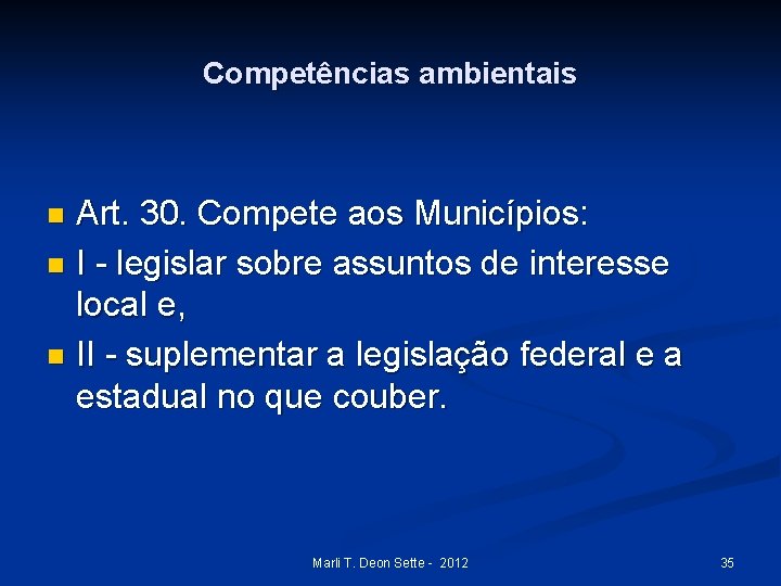 Competências ambientais Art. 30. Compete aos Municípios: n I - legislar sobre assuntos de