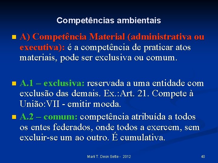 Competências ambientais n A) Competência Material (administrativa ou executiva): é a competência de praticar