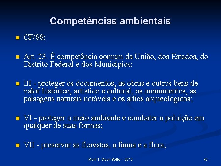 Competências ambientais n CF/88: n Art. 23. É competência comum da União, dos Estados,