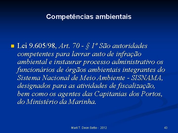 Competências ambientais n Lei 9. 605/98, Art. 70 - § 1º São autoridades competentes