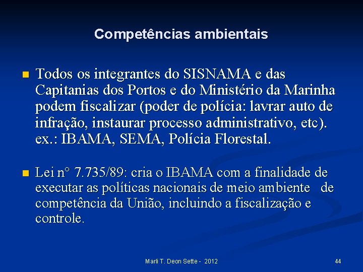 Competências ambientais n Todos os integrantes do SISNAMA e das Capitanias dos Portos e