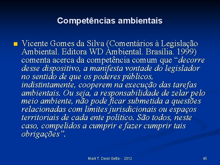 Competências ambientais n Vicente Gomes da Silva (Comentários à Legislação Ambiental. Editora WD Ambiental.