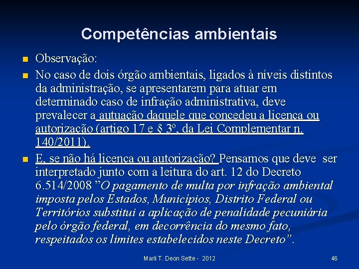 Competências ambientais n n n Observação: No caso de dois órgão ambientais, ligados à