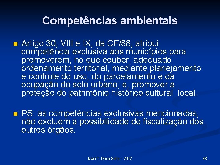 Competências ambientais n Artigo 30, VIII e IX, da CF/88, atribui competência exclusiva aos