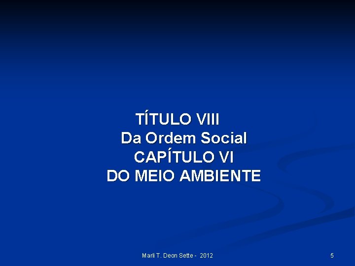  TÍTULO VIII Da Ordem Social CAPÍTULO VI DO MEIO AMBIENTE Marli T. Deon