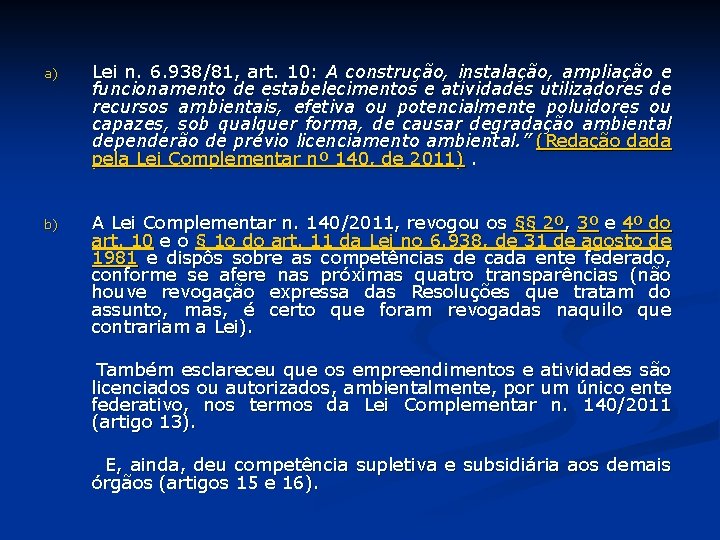 a) Lei n. 6. 938/81, art. 10: A construção, instalação, ampliação e funcionamento de